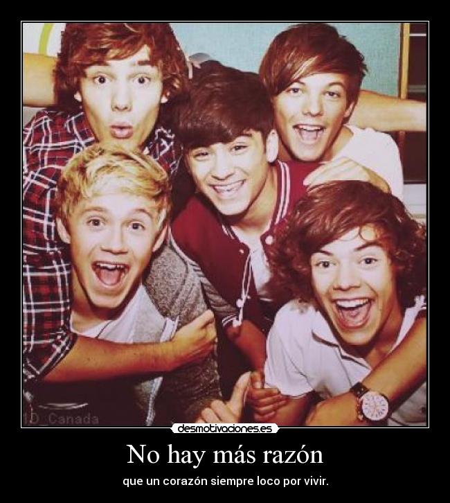 No hay más razón - que un corazón siempre loco por vivir.