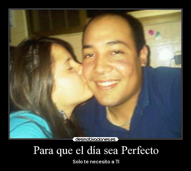 Para que el día sea Perfecto - Solo te necesito a TI