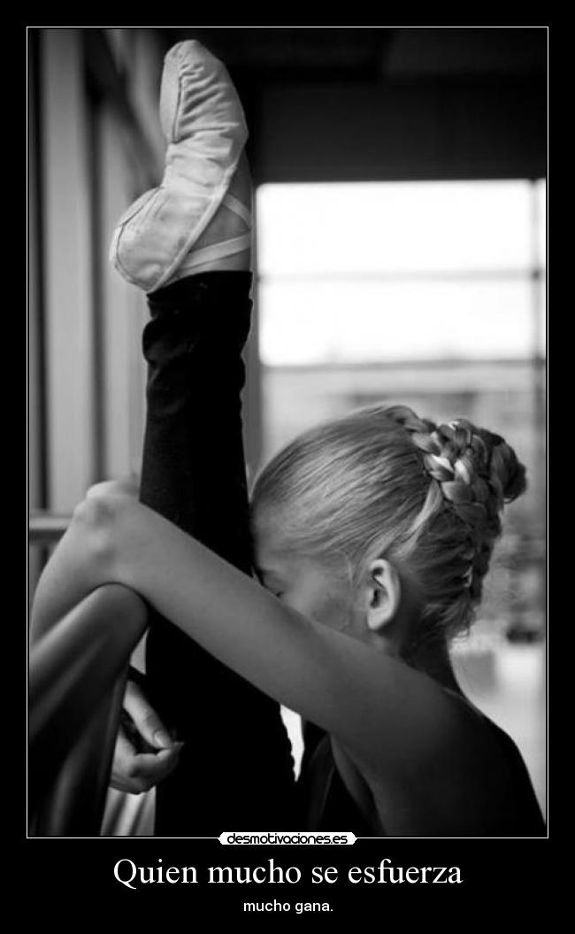 Quien mucho se esfuerza - mucho gana.