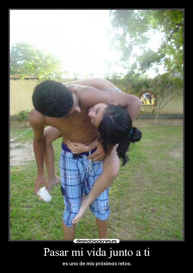 Pasar mi vida junto a ti -