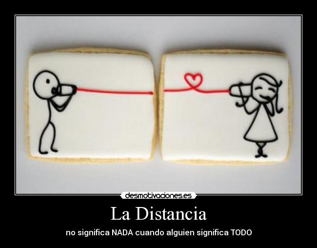 La Distancia - no significa NADA cuando alguien significa TODO♥