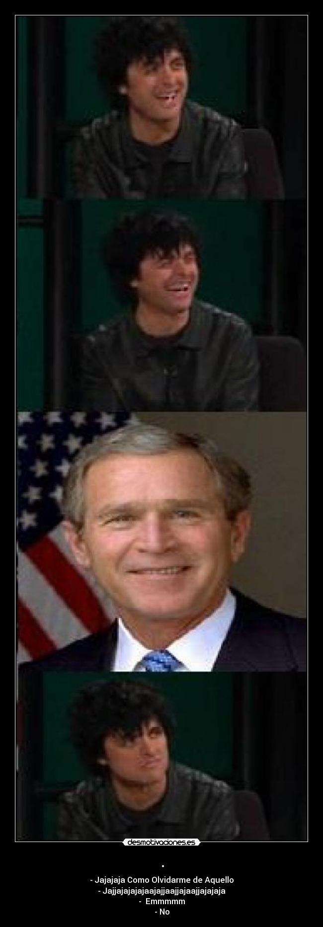 . - - Jajajaja Como Olvidarme de Aquello
- Jajjajajajajaajajjaajjajaajjajajaja
- Emmmmm
- No