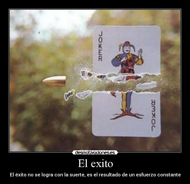 El exito - El éxito no se logra con la suerte, es el resultado de un esfuerzo constante