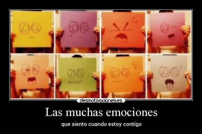 Las muchas emociones - que siento cuando estoy contigo
