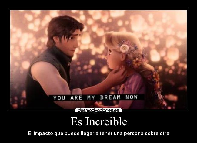 Es Increible - El impacto que puede llegar a tener una persona sobre otra