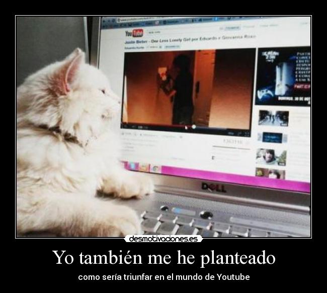 Yo también me he planteado - como sería triunfar en el mundo de Youtube