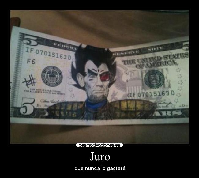 Juro - que nunca lo gastaré