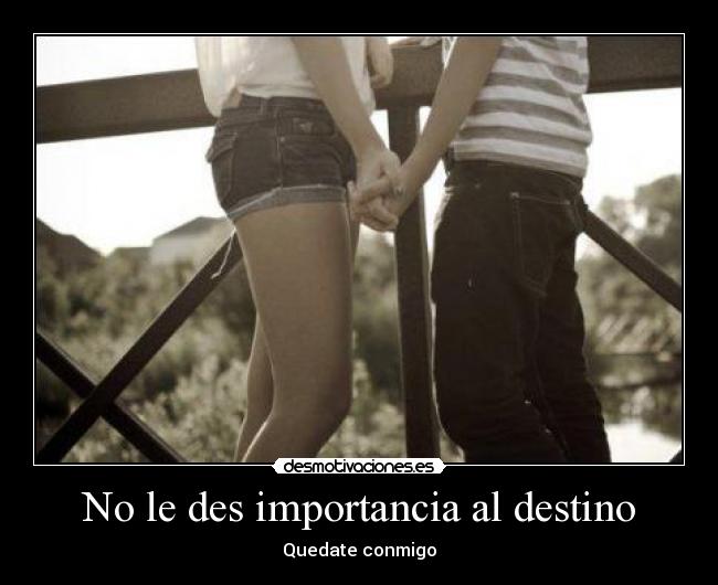No le des importancia al destino -