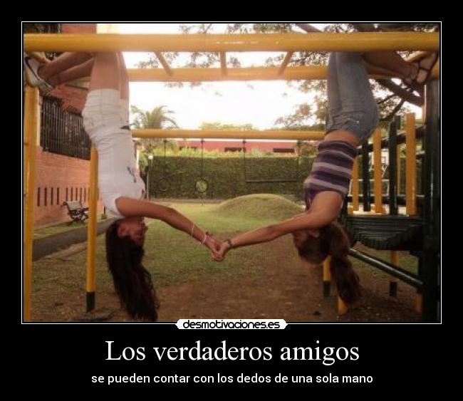 Los verdaderos amigos - se pueden contar con los dedos de una sola mano