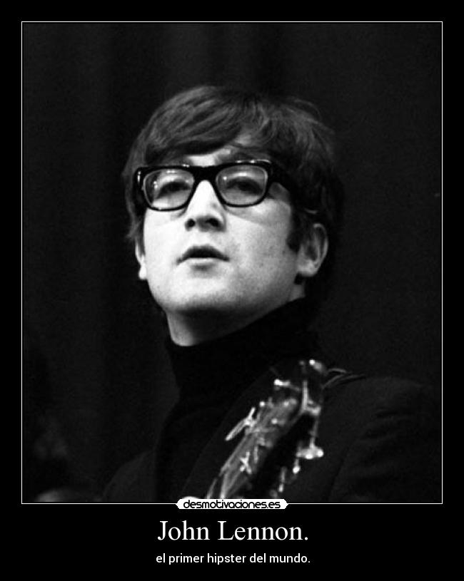 John Lennon. - el primer hipster del mundo.