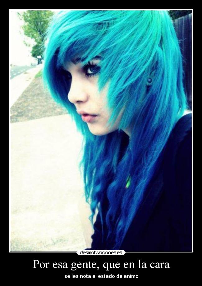 Por esa gente, que en la cara - se les nota el estado de animo