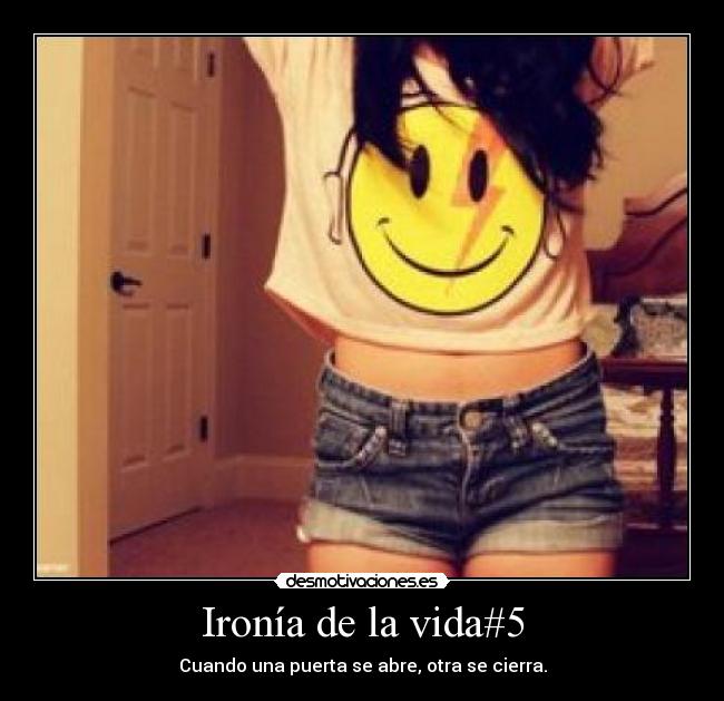 Ironía de la vida#5 - Cuando una puerta se abre, otra se cierra.