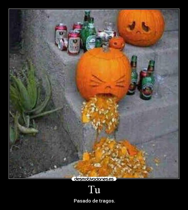 Tu - Pasado de tragos.