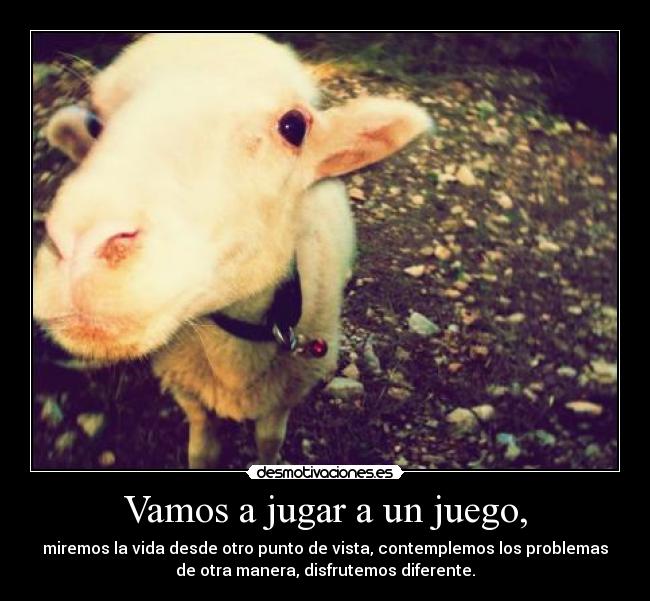 Vamos a jugar a un juego, -