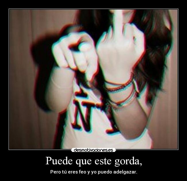 Puede que este gorda, - 