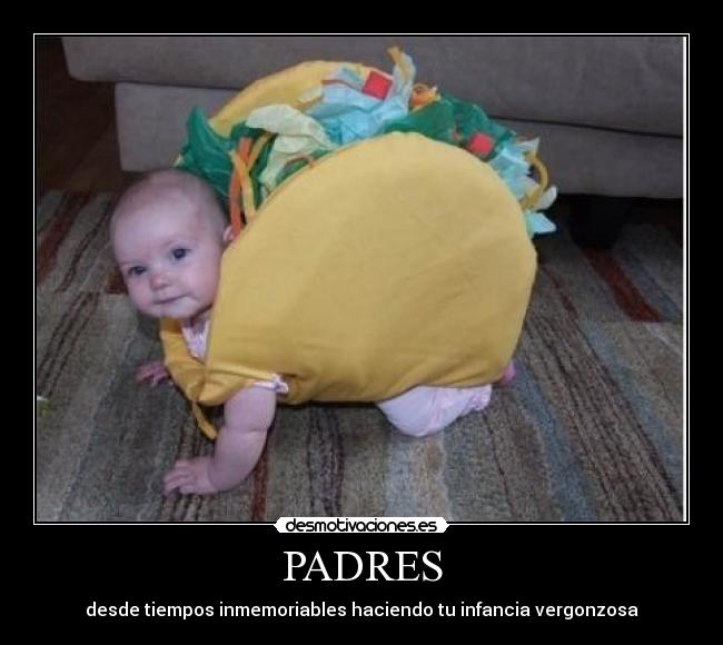 PADRES - desde tiempos inmemoriables haciendo tu infancia vergonzosa