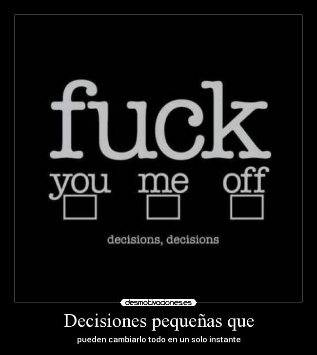 Decisiones pequeñas que - pueden cambiarlo todo en un solo instante