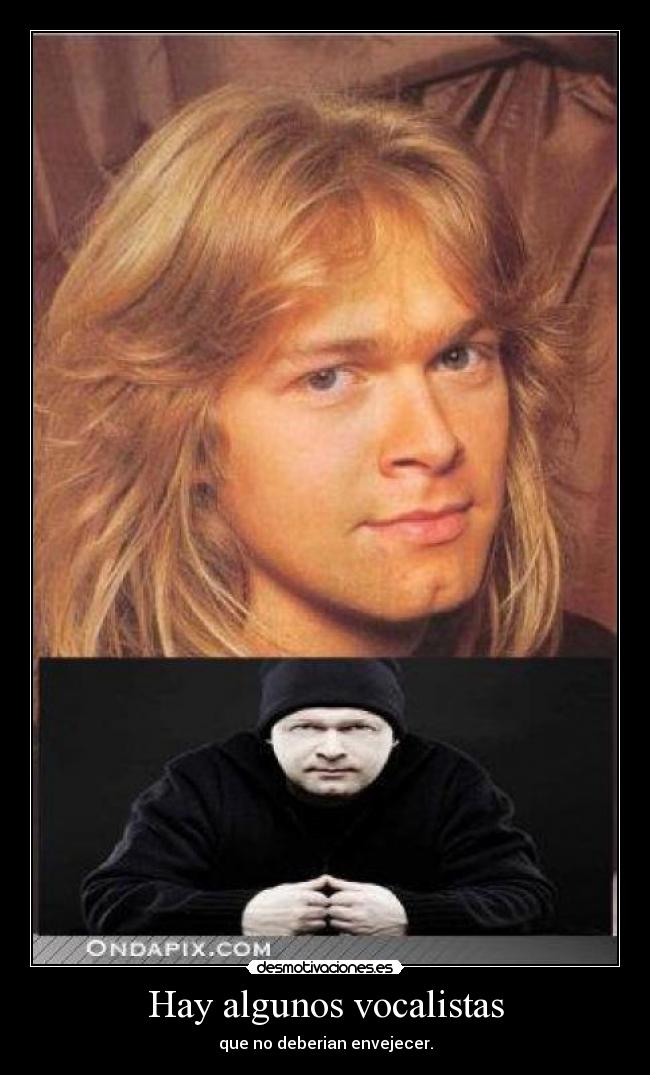 Hay algunos vocalistas - que no deberian envejecer.