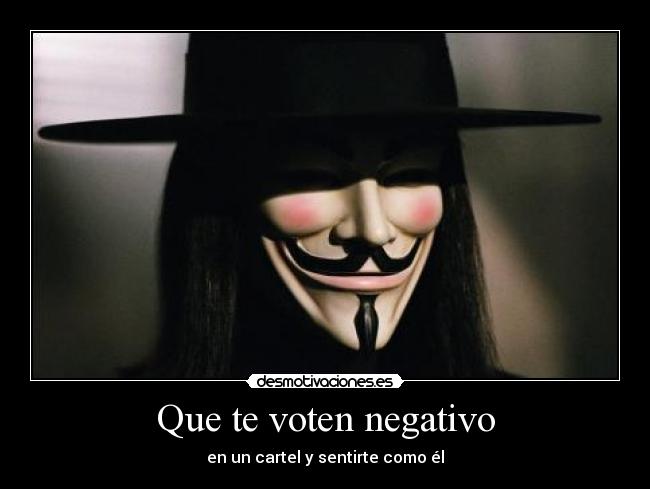 Que te voten negativo - en un cartel y sentirte como él