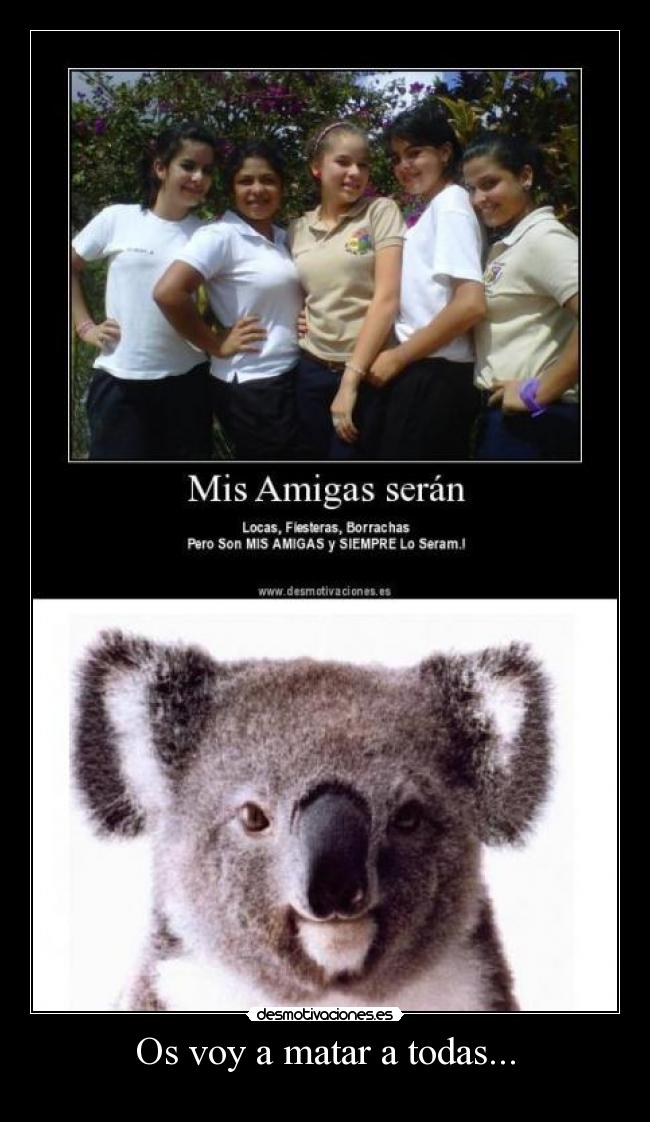 Os voy a matar a todas... - 