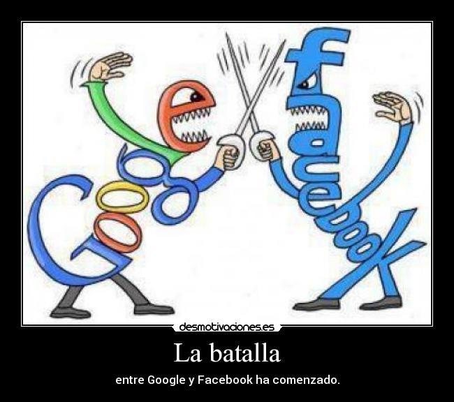 La batalla - entre Google y Facebook ha comenzado.