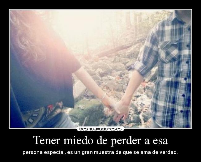 Tener miedo de perder a esa -