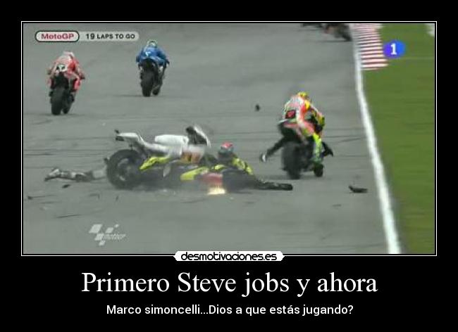 Primero Steve jobs y ahora - Marco simoncelli...Dios a que estás jugando?