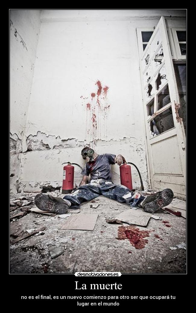 La muerte - no es el final, es un nuevo comienzo para otro ser que ocupará tu lugar en el mundo