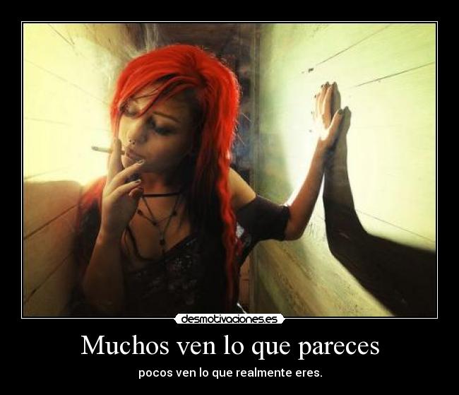 Muchos ven lo que pareces - pocos ven lo que realmente eres.