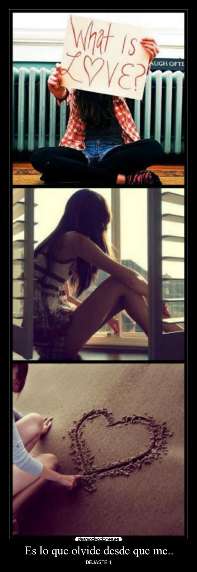 Es lo que olvide desde que me.. -