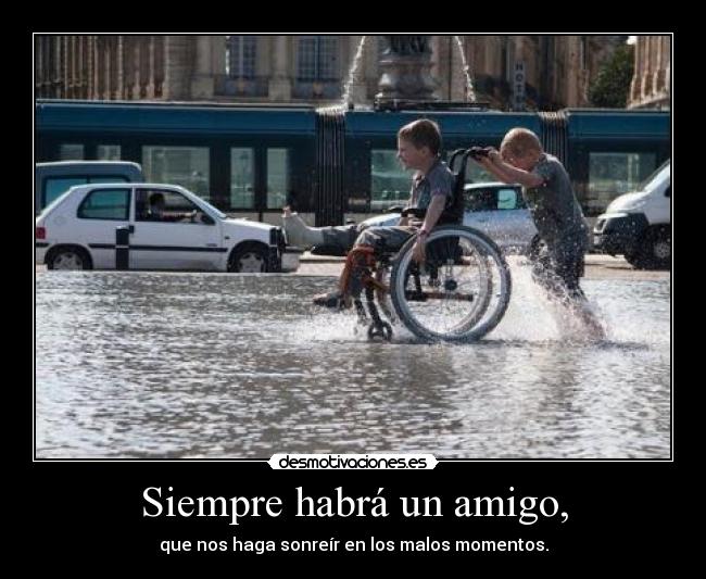 Siempre habrá un amigo, -