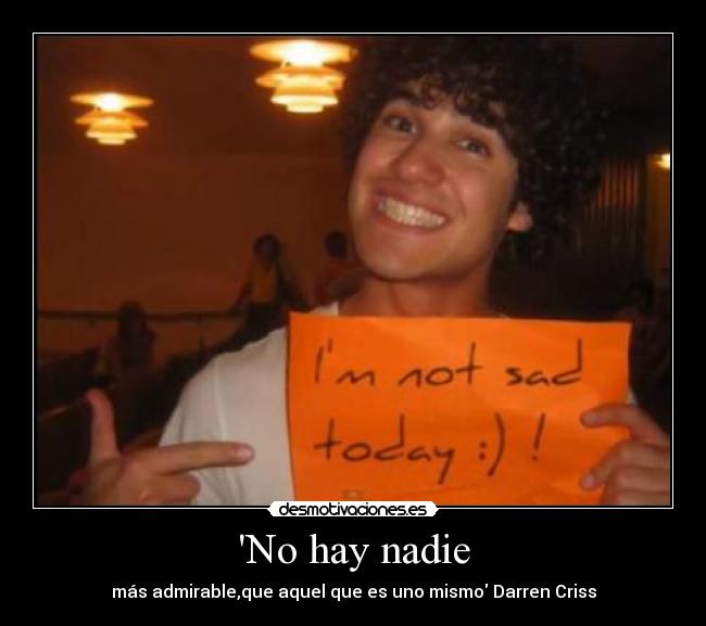 No hay nadie - más admirable,que aquel que es uno mismo Darren Criss