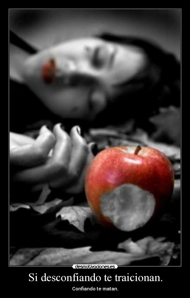 Si desconfiando te traicionan. - 