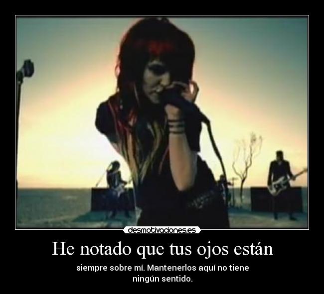He notado que tus ojos están - 
