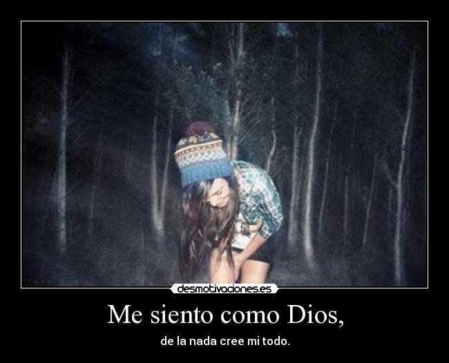 Me siento como Dios, -