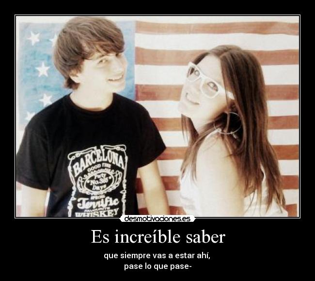 Es increíble saber -