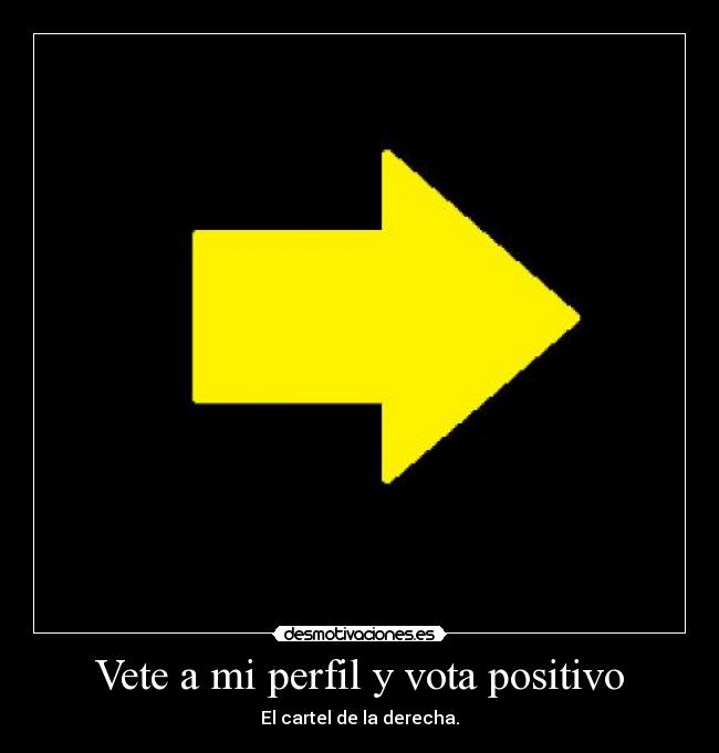 Vete a mi perfil y vota positivo - El cartel de la derecha.