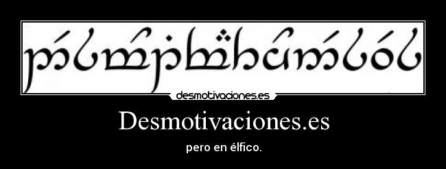 Desmotivaciones.es - pero en élfico.