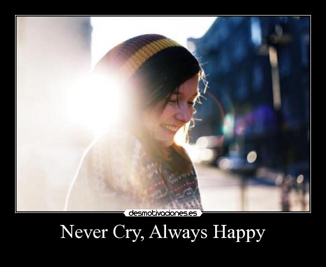 Never Cry, Always Happy - 