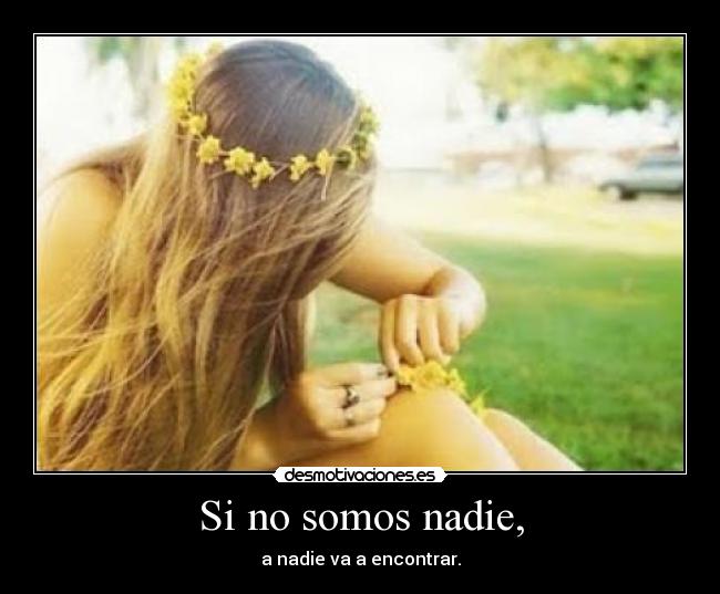 Si no somos nadie, - 