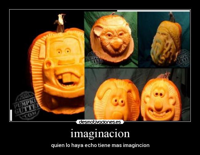 imaginacion - quien lo haya echo tiene mas imagincion