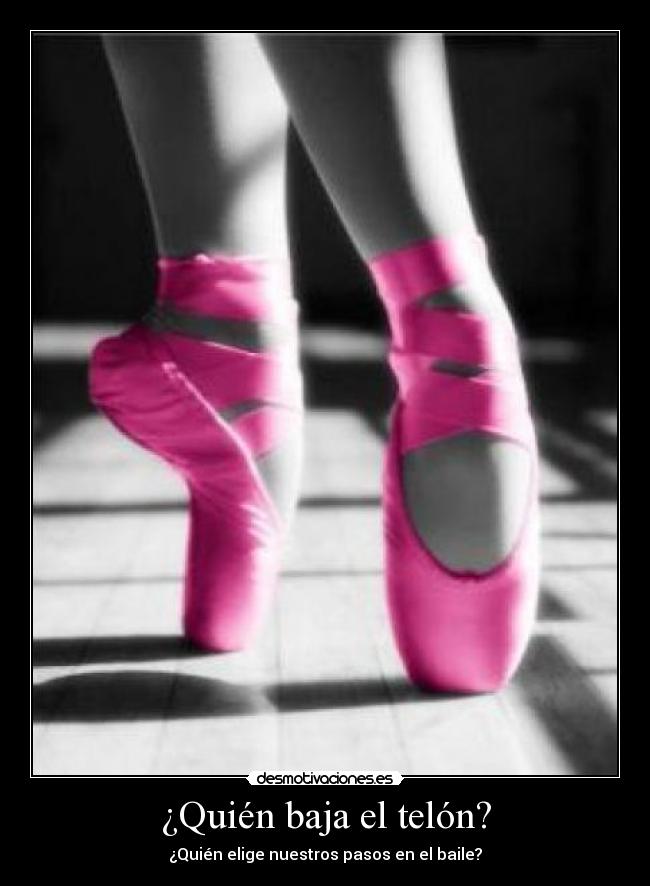 ¿Quién baja el telón? - ¿Quién elige nuestros pasos en el baile?