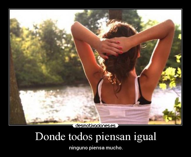 Donde todos piensan igual - 