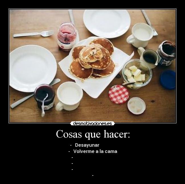 Cosas que hacer: - 