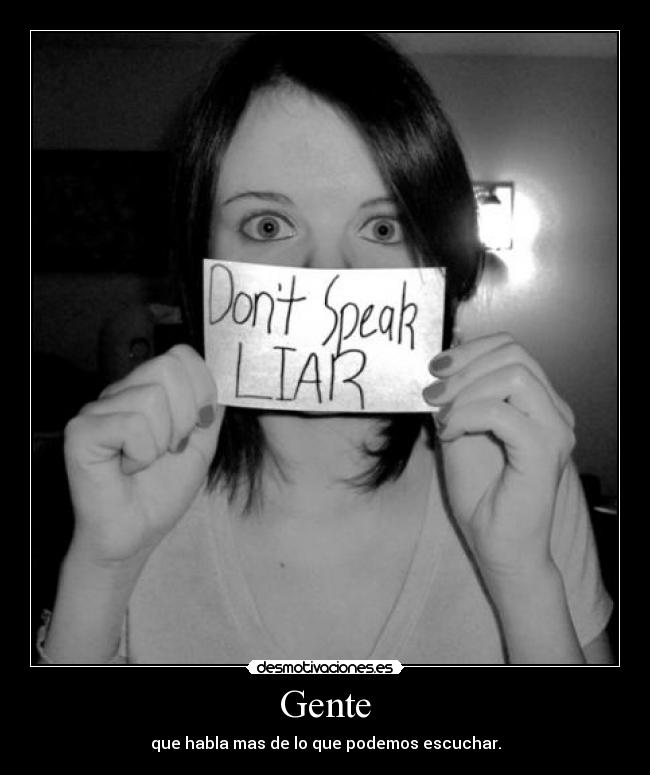 Gente - que habla mas de lo que podemos escuchar.