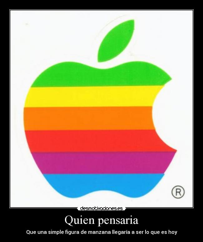 Quien pensaria - Que una simple figura de manzana llegaría a ser lo que es hoy