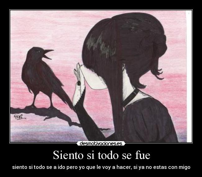 Siento si todo se fue - siento si todo se a ido pero yo que le voy a hacer, si ya no estas con migo