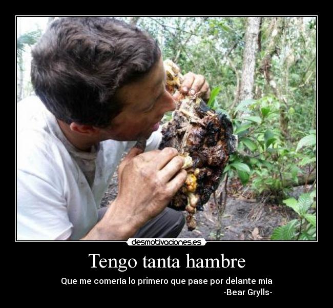 Tengo tanta hambre -