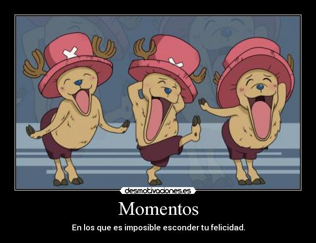 Momentos - En los que es imposible esconder tu felicidad.