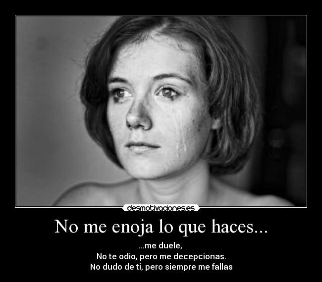 No me enoja lo que haces... -